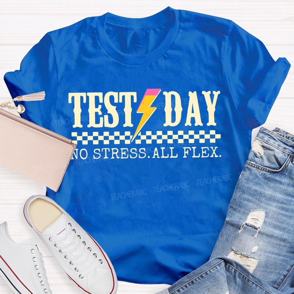 Test Day No Stress All Flex Teacher T-shirt