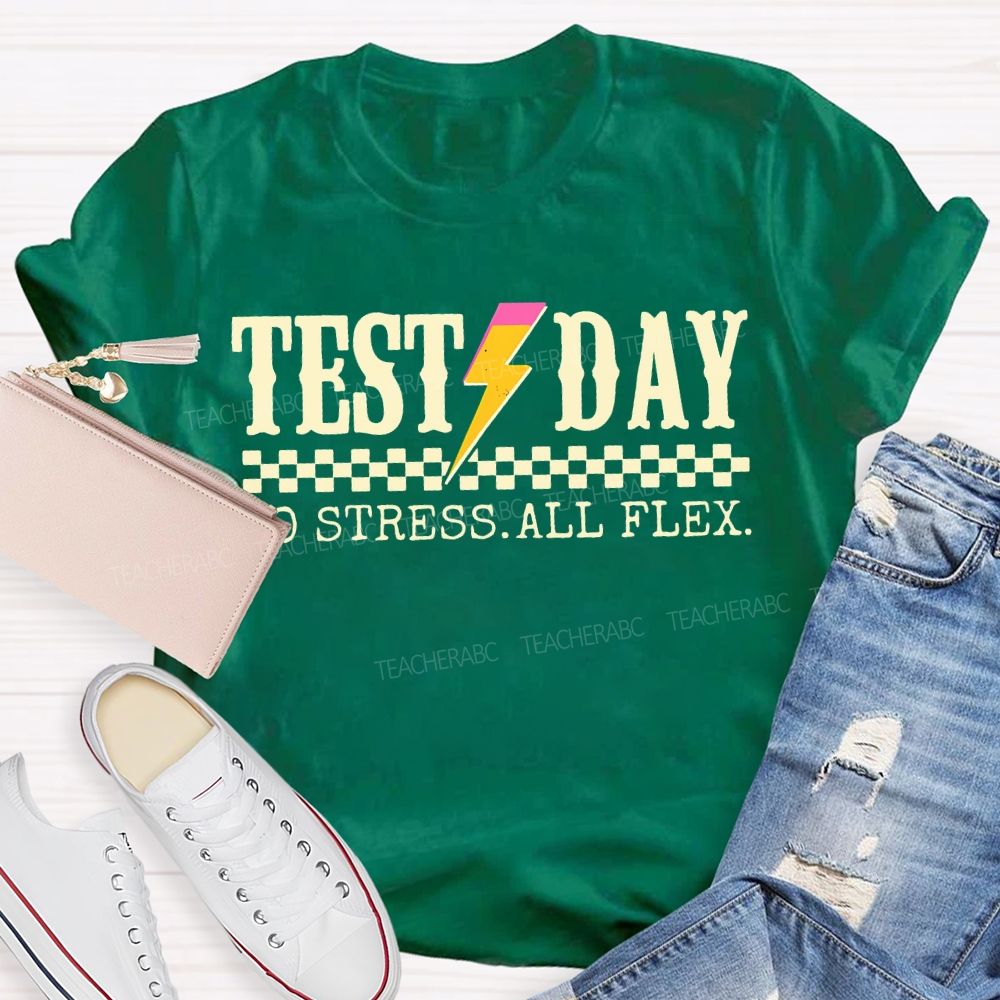 Test Day No Stress All Flex Teacher T-shirt