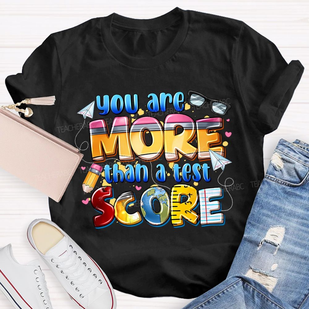 You Are More Than A Test Score Teacher T-shirt