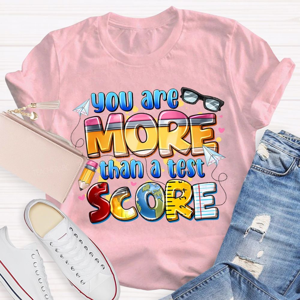 You Are More Than A Test Score Teacher T-shirt