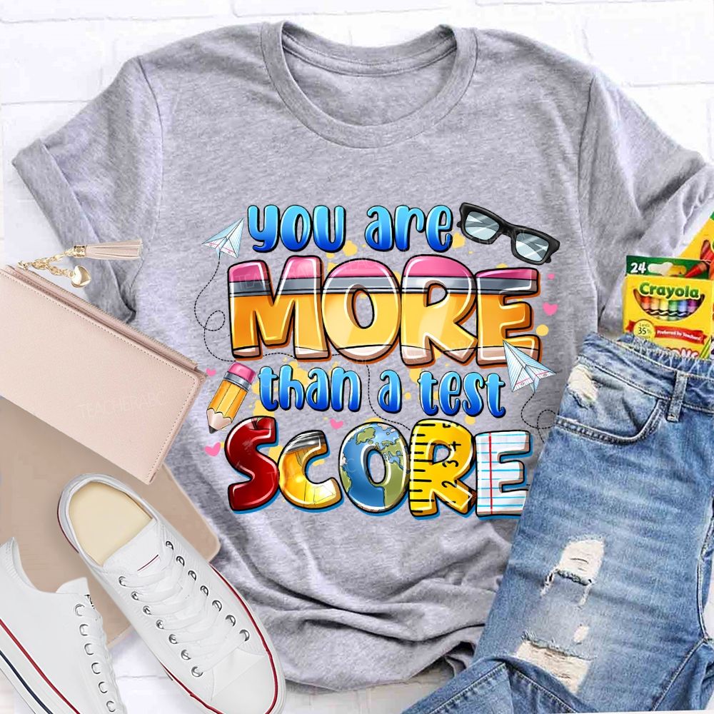 You Are More Than A Test Score Teacher T-shirt