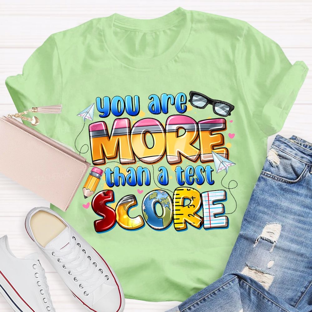 You Are More Than A Test Score Teacher T-shirt
