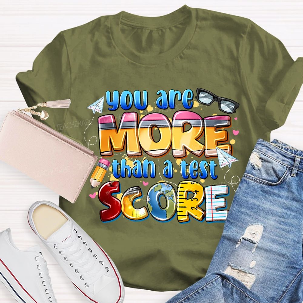 You Are More Than A Test Score Teacher T-shirt
