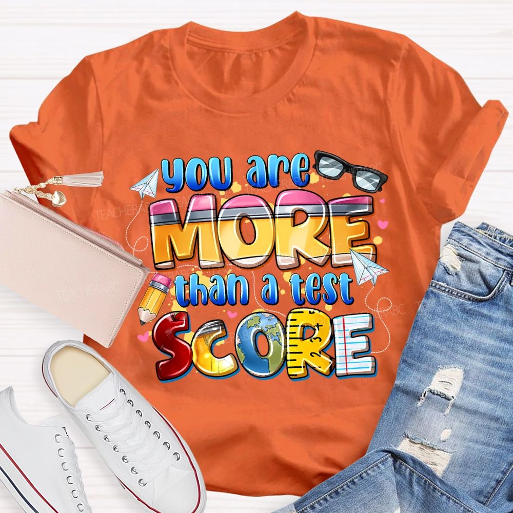 You Are More Than A Test Score Teacher T-shirt