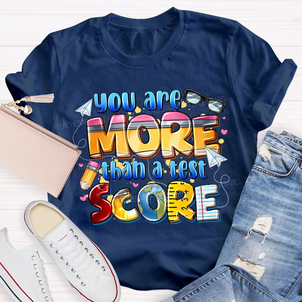 You Are More Than A Test Score Teacher T-shirt