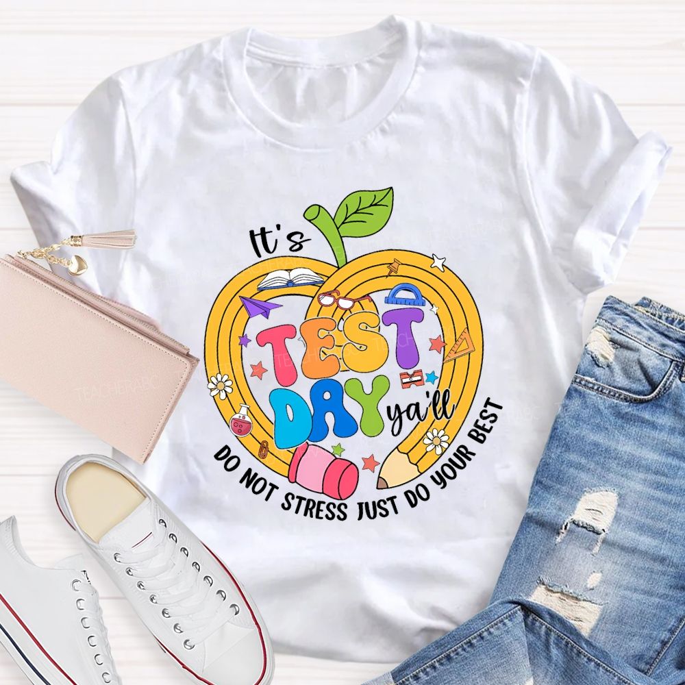 It'S Test Day Y'All Do Not Stress Just Do Your Best Teacher T-shirt