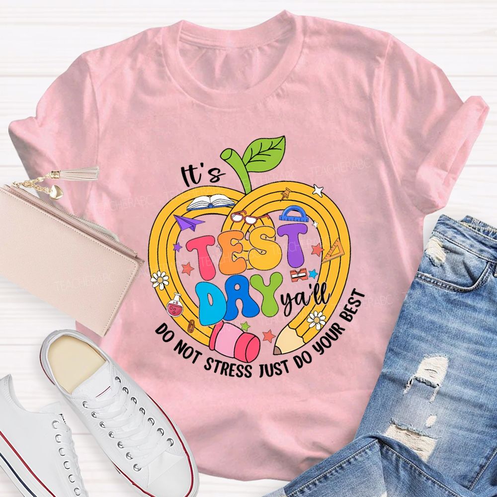 It'S Test Day Y'All Do Not Stress Just Do Your Best Teacher T-shirt