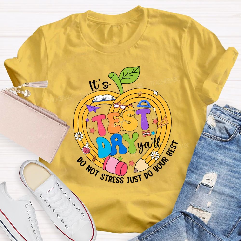 It'S Test Day Y'All Do Not Stress Just Do Your Best Teacher T-shirt
