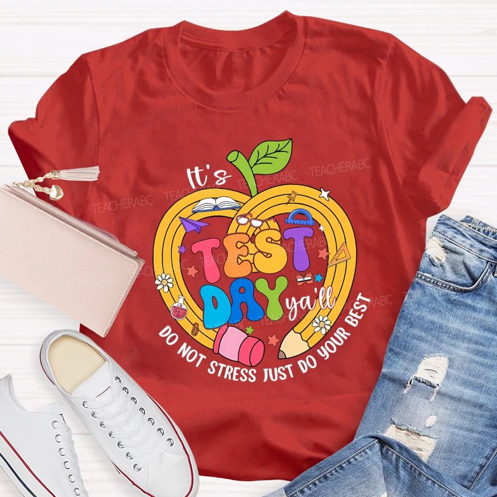 It'S Test Day Y'All Do Not Stress Just Do Your Best Teacher T-shirt