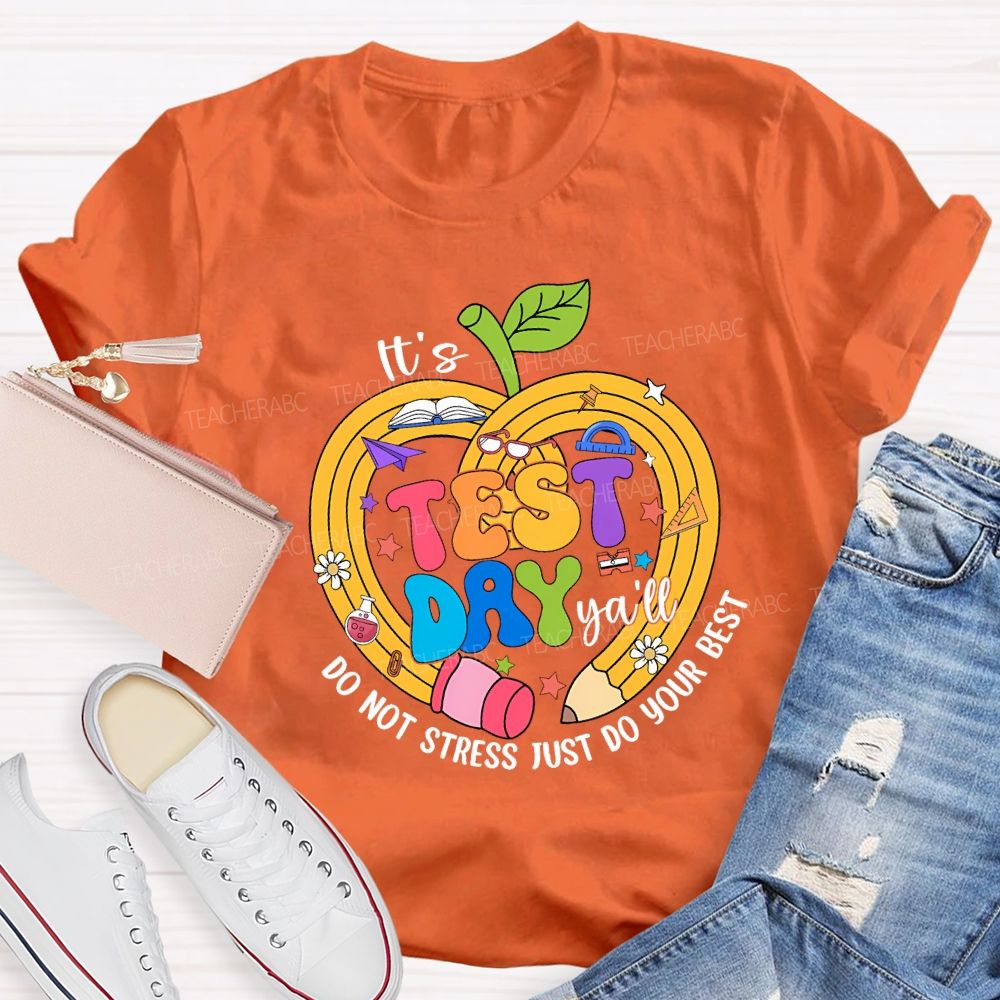 It'S Test Day Y'All Do Not Stress Just Do Your Best Teacher T-shirt