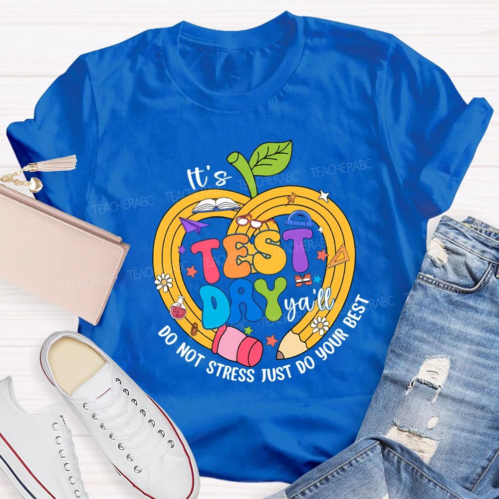 It'S Test Day Y'All Do Not Stress Just Do Your Best Teacher T-shirt