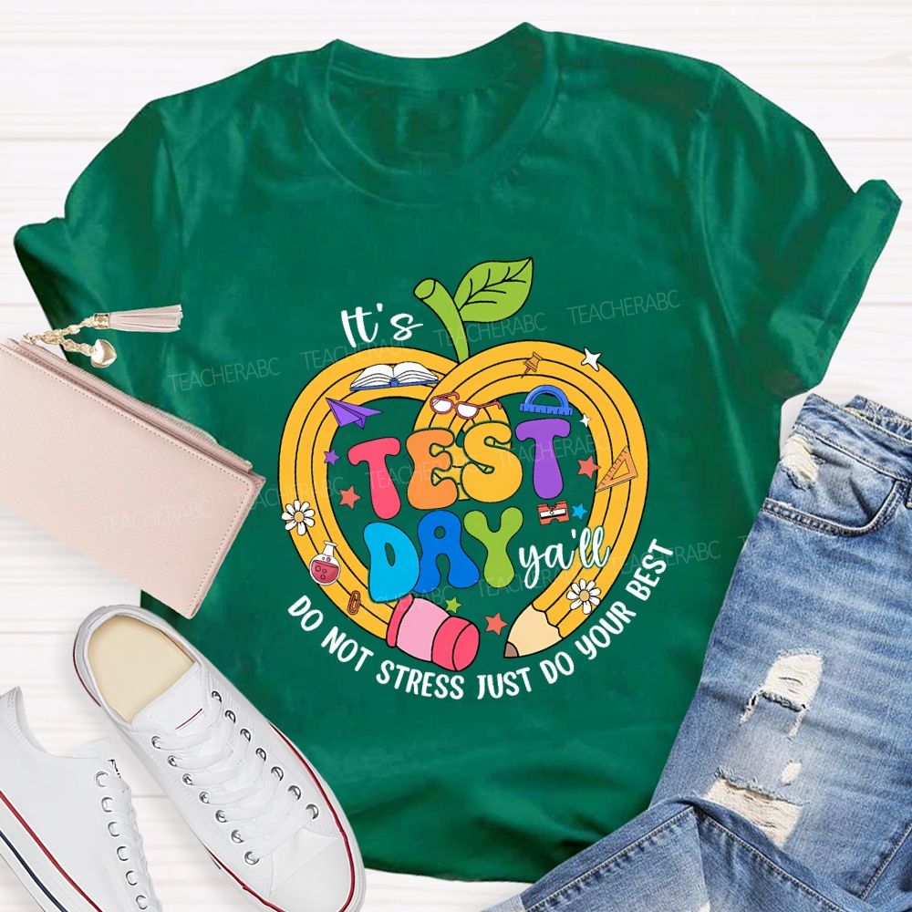 It'S Test Day Y'All Do Not Stress Just Do Your Best Teacher T-shirt