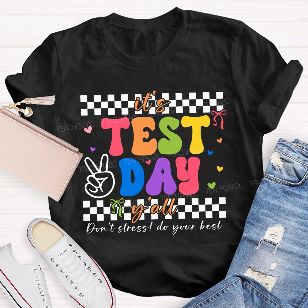 It'S Test Day Y'All Don'T Stress Do Your Best Teacher T-shirt