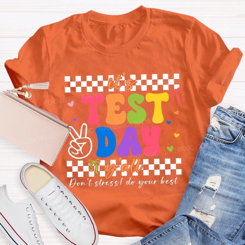 It'S Test Day Y'All Don'T Stress Do Your Best Teacher T-shirt