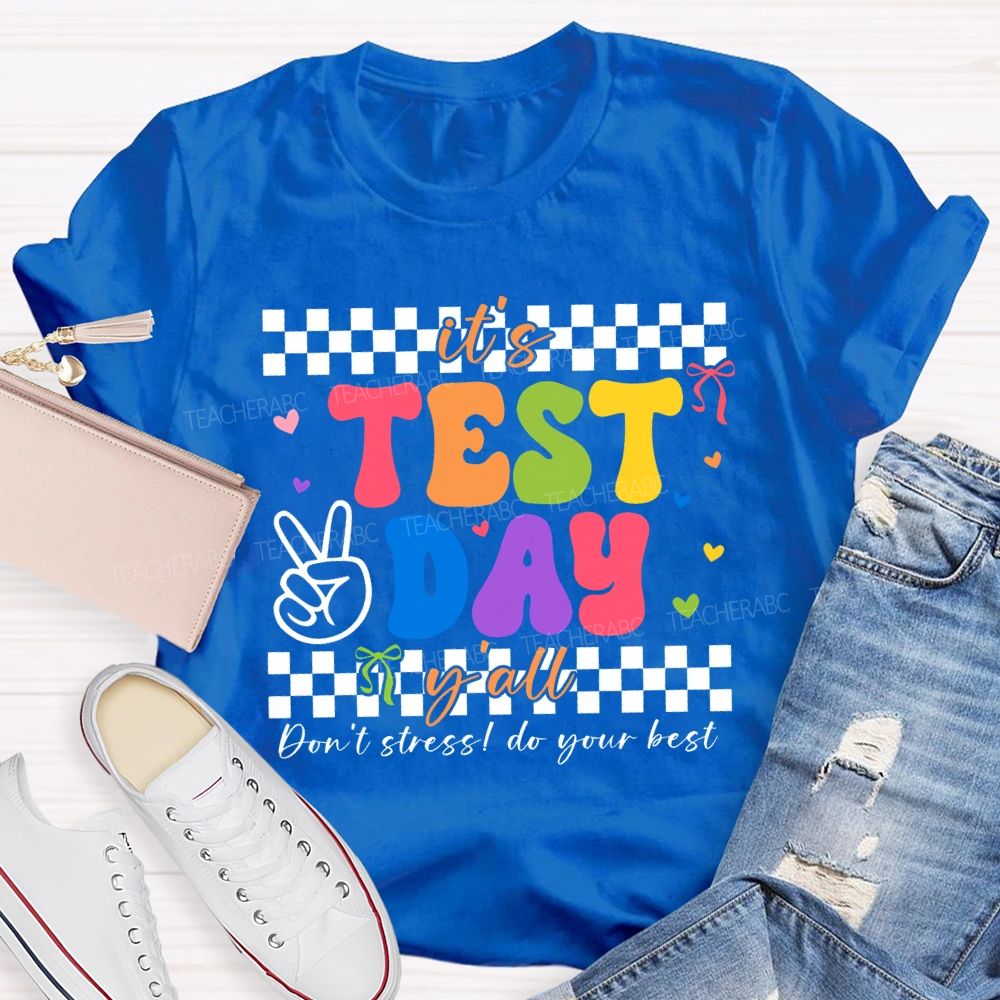 It'S Test Day Y'All Don'T Stress Do Your Best Teacher T-shirt