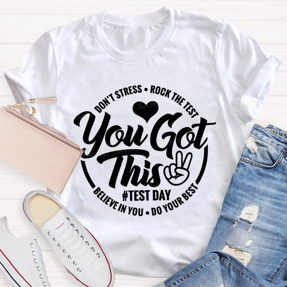 You Got This Don'T Stress Rock The Test Believe In You Do Your Best T-shirt