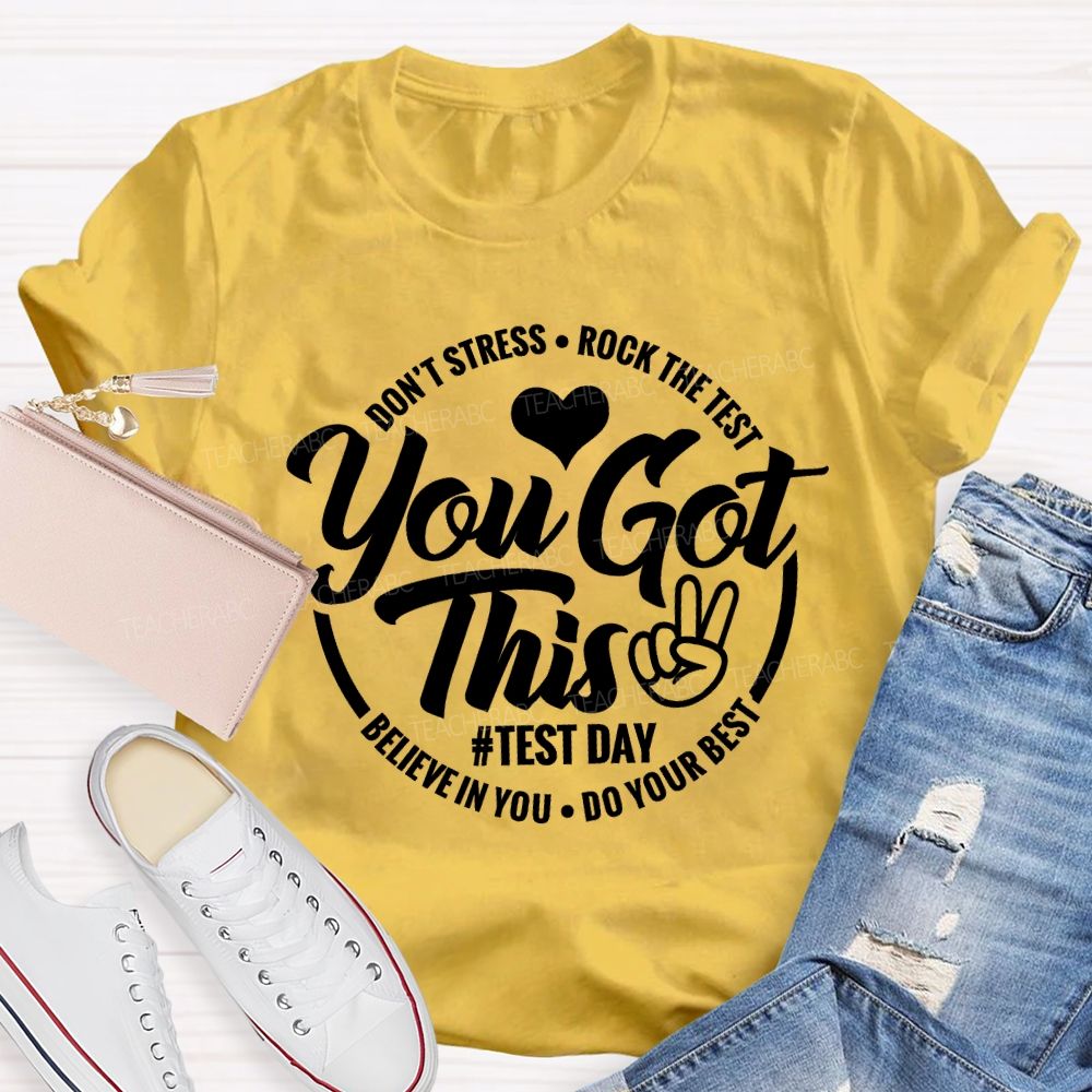 You Got This Don'T Stress Rock The Test Believe In You Do Your Best T-shirt
