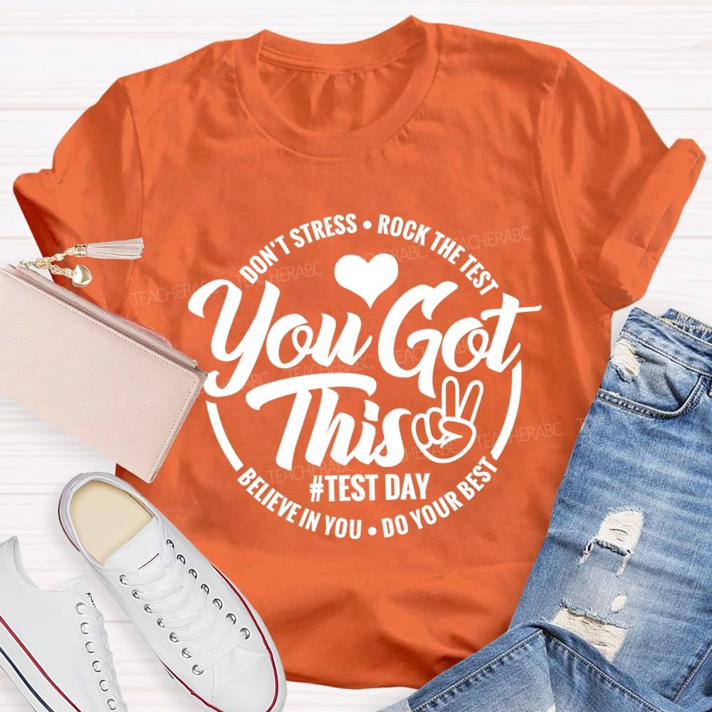 You Got This Don'T Stress Rock The Test Believe In You Do Your Best T-shirt
