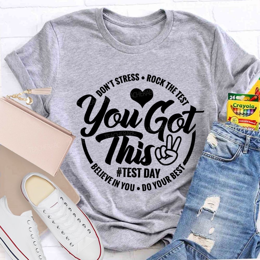 You Got This Don'T Stress Rock The Test Believe In You Do Your Best T-shirt