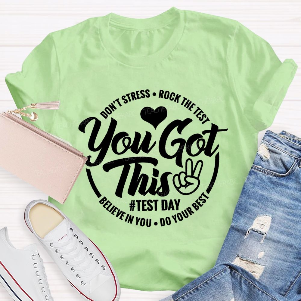 You Got This Don'T Stress Rock The Test Believe In You Do Your Best T-shirt