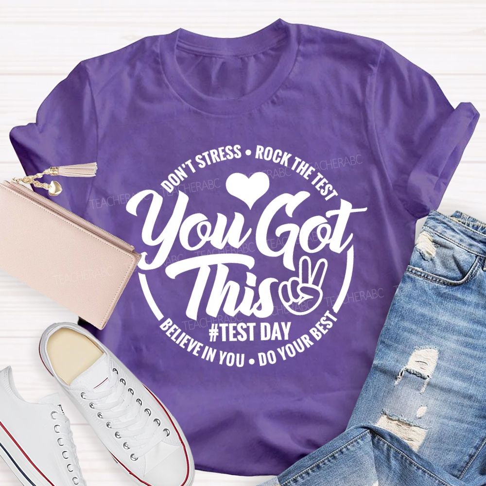 You Got This Don'T Stress Rock The Test Believe In You Do Your Best T-shirt