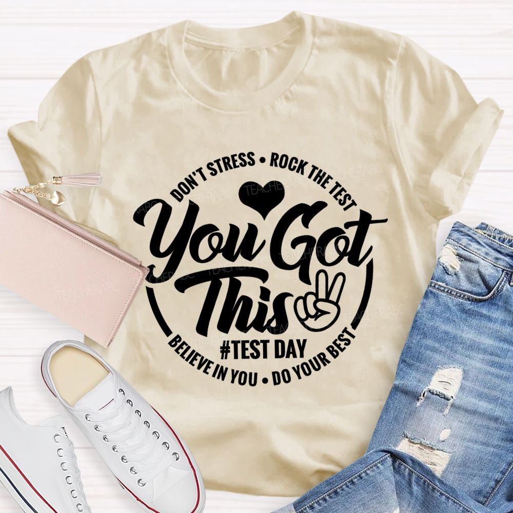 You Got This Don'T Stress Rock The Test Believe In You Do Your Best T-shirt