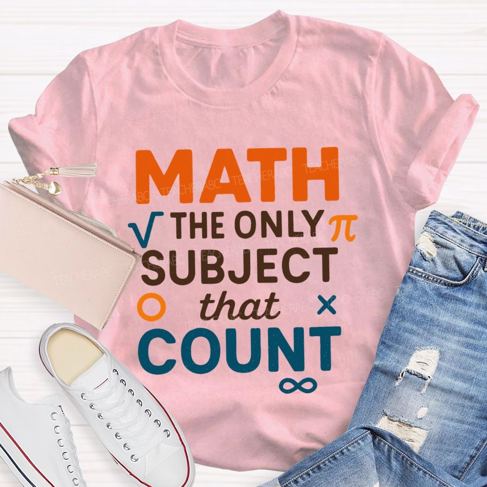 Math The Only Subject That Count Teacher T-shirt