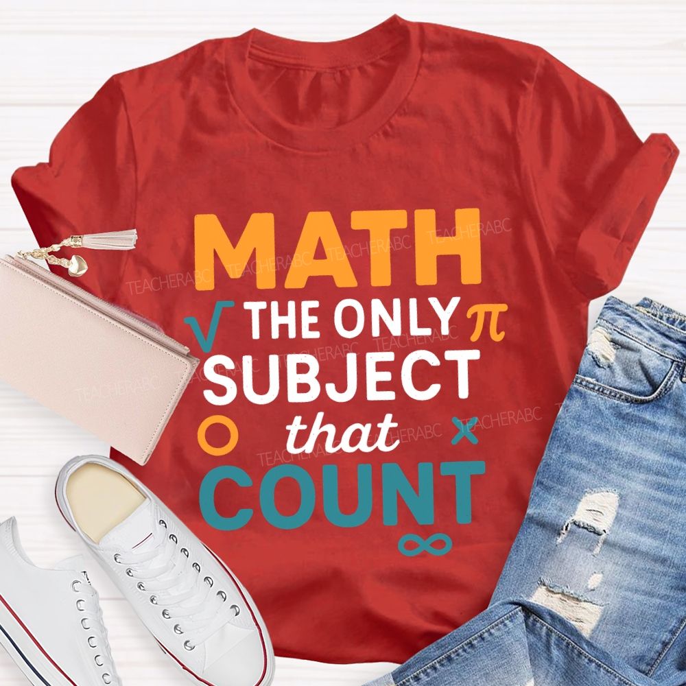 Math The Only Subject That Count Teacher T-shirt