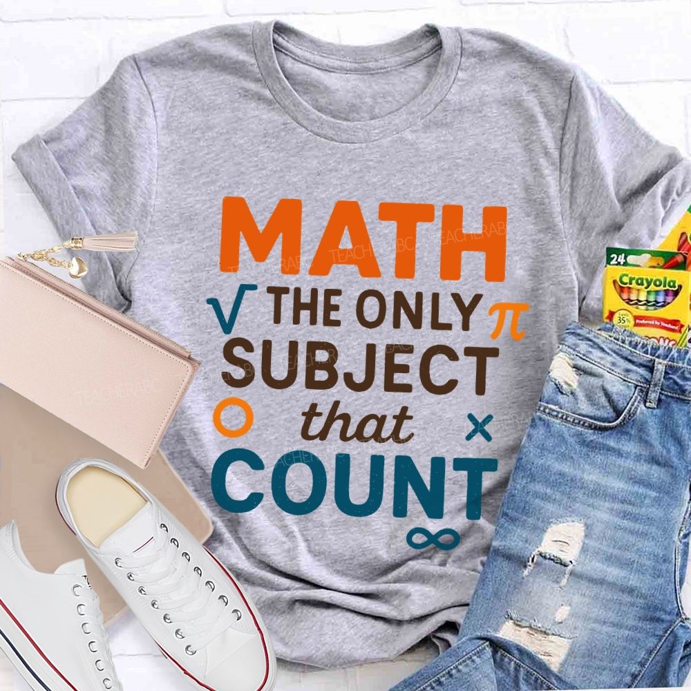 Math The Only Subject That Count Teacher T-shirt