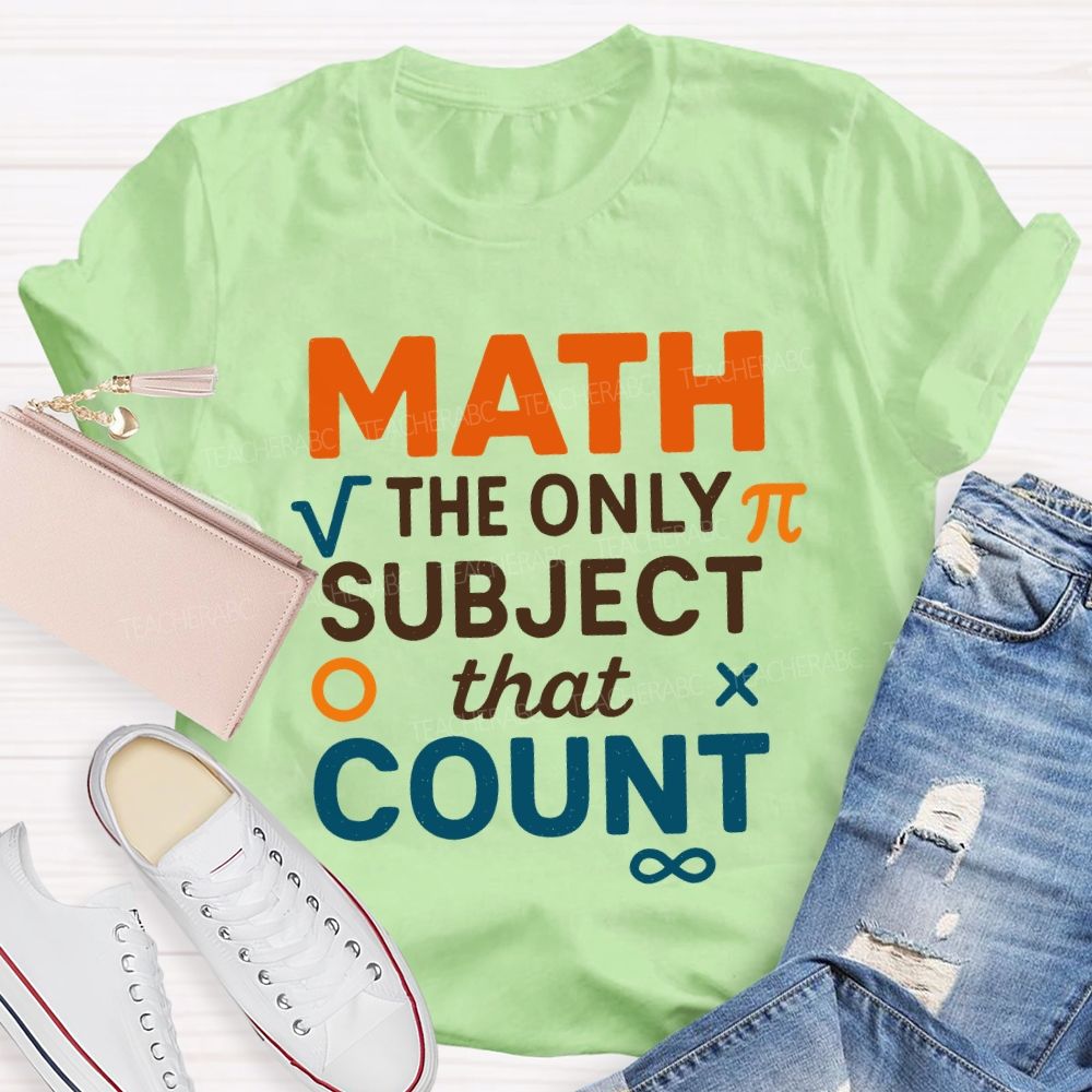 Math The Only Subject That Count Teacher T-shirt