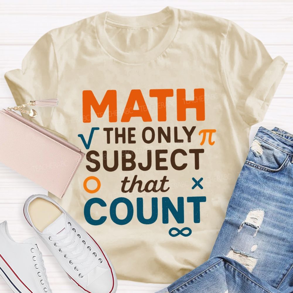 Math The Only Subject That Count Teacher T-shirt