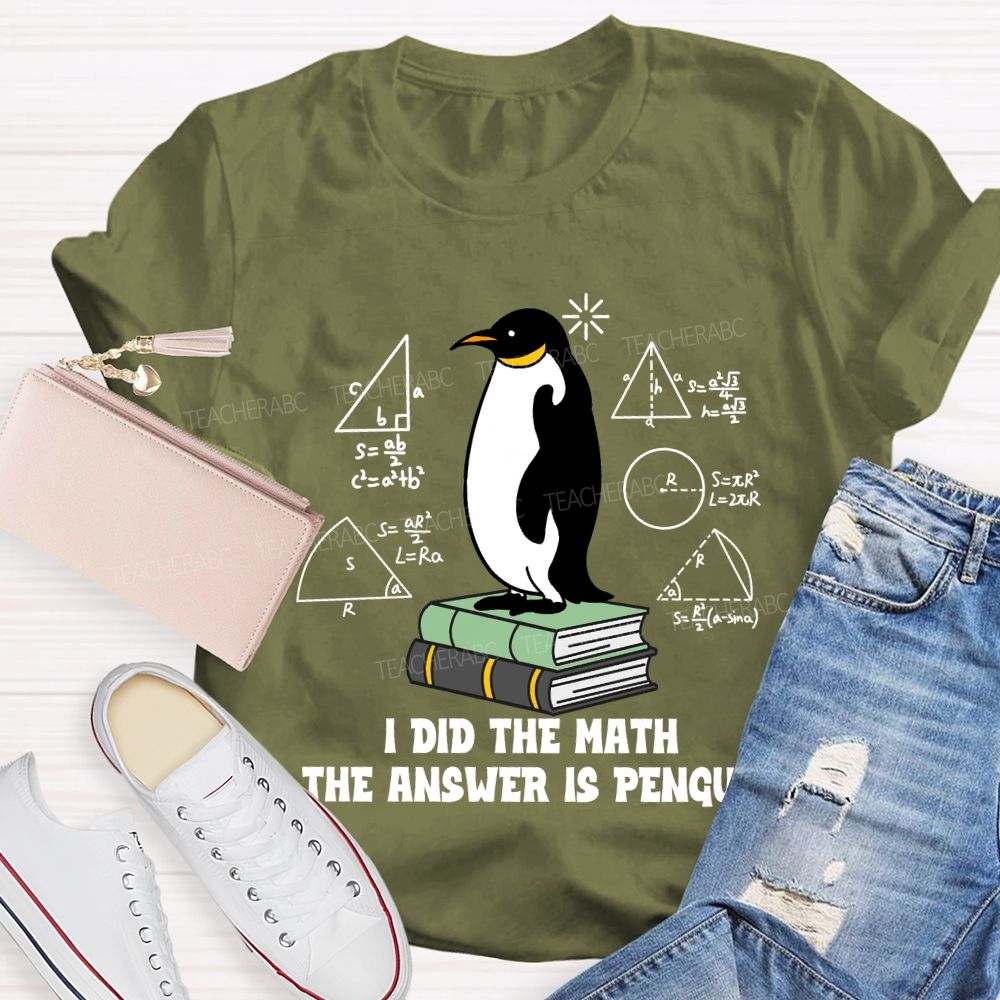 I Did The Math The Answer Is Penguin Penguin Standing On A Book Teacher T-shirt