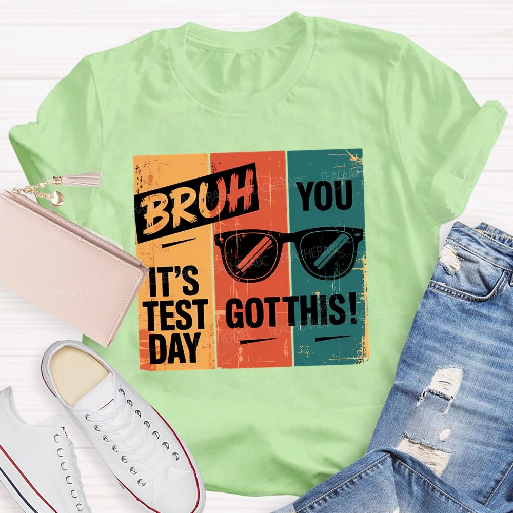 Bruh It'S Test Day You Got This Teacher T-shirt