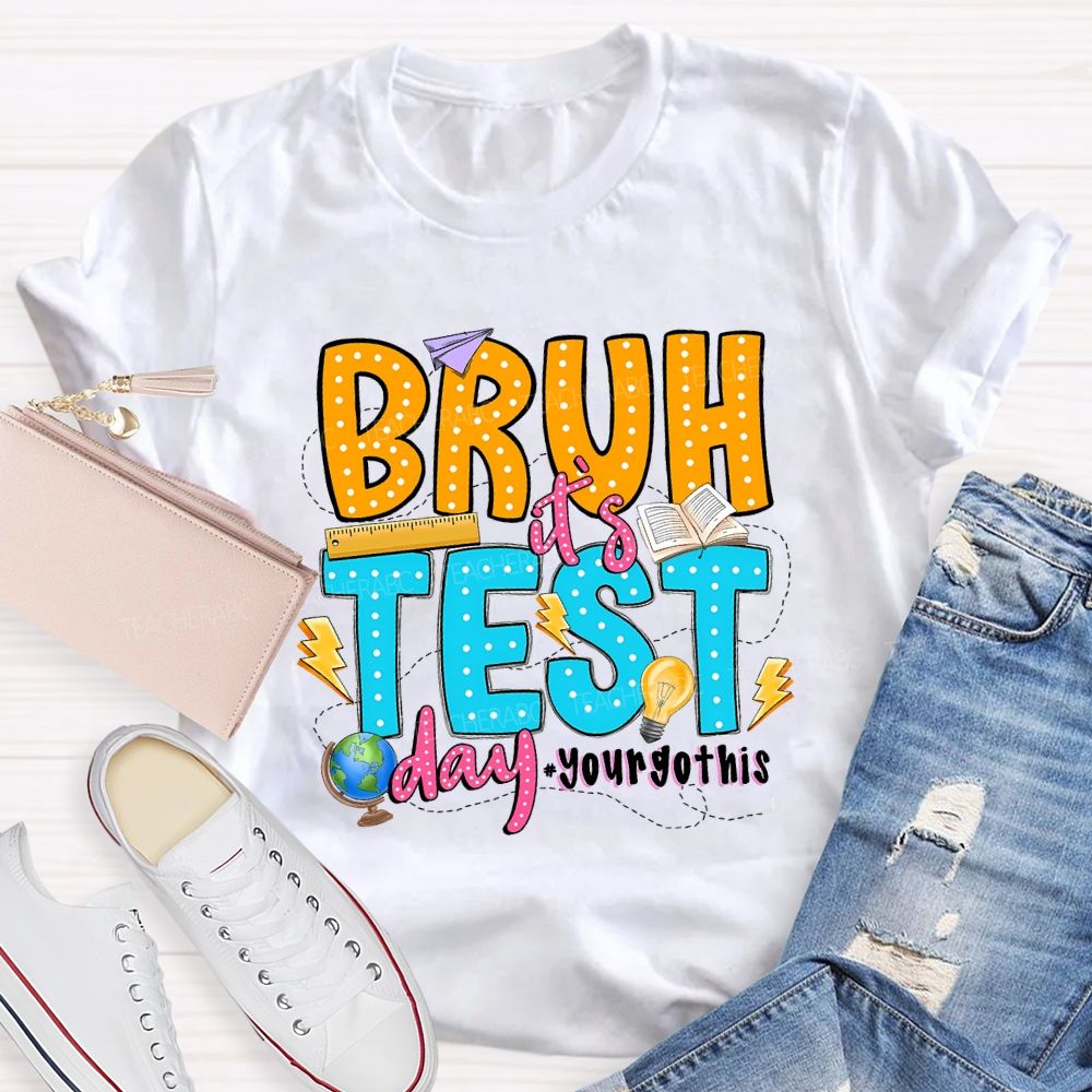 Bruh It'S Test Day You Got This Teacher T-shirt