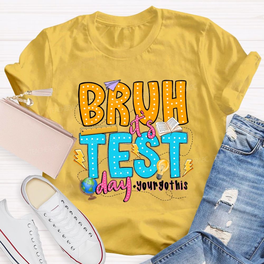 Bruh It'S Test Day You Got This Teacher T-shirt