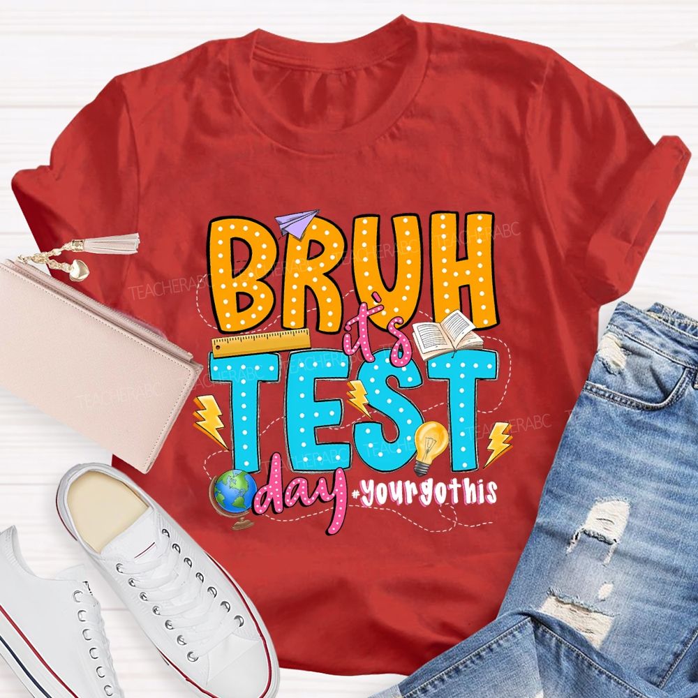 Bruh It'S Test Day You Got This Teacher T-shirt