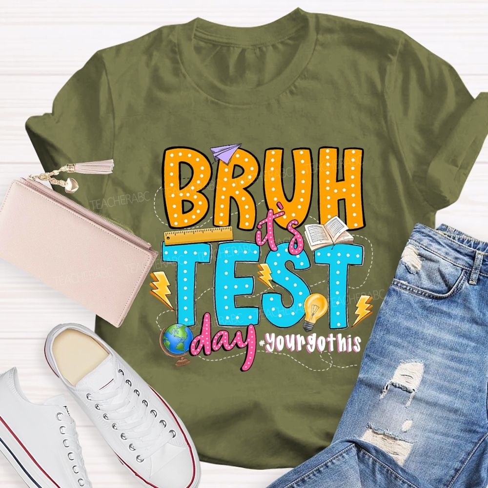 Bruh It'S Test Day You Got This Teacher T-shirt