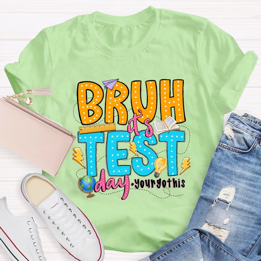 Bruh It'S Test Day You Got This Teacher T-shirt