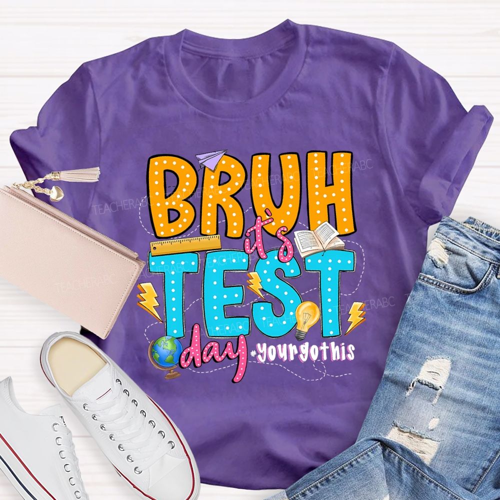 Bruh It'S Test Day You Got This Teacher T-shirt
