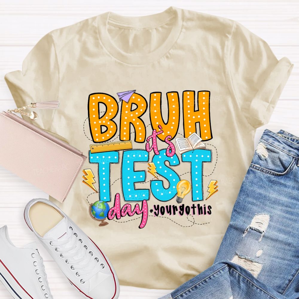 Bruh It'S Test Day You Got This Teacher T-shirt