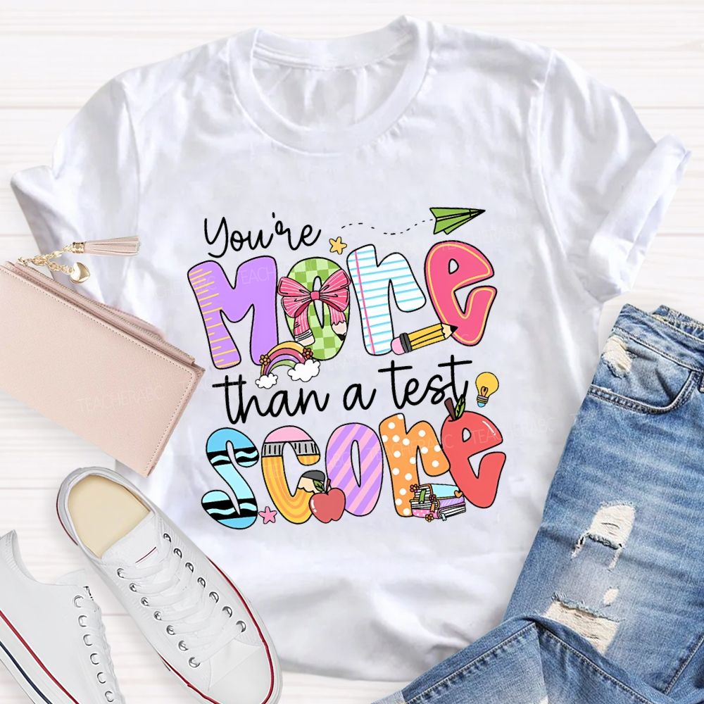 You Are More Than A Test Score Teacher T-shirt