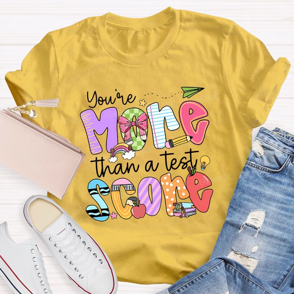 You Are More Than A Test Score Teacher T-shirt