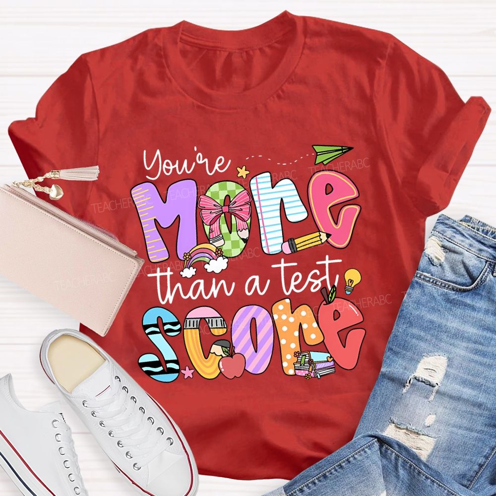 You Are More Than A Test Score Teacher T-shirt