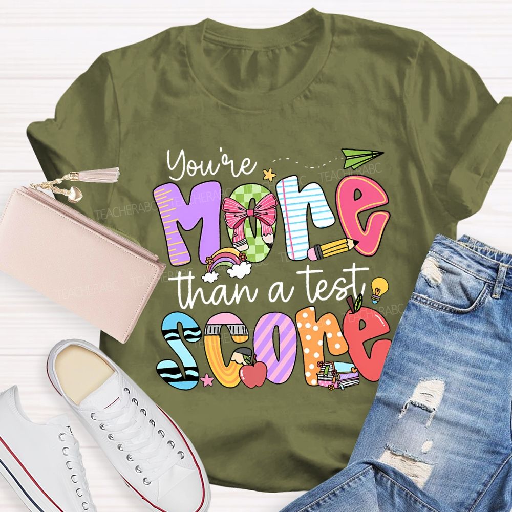 You Are More Than A Test Score Teacher T-shirt