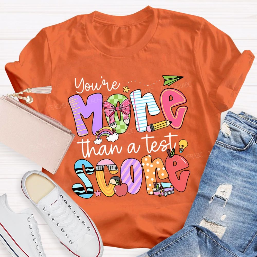 You Are More Than A Test Score Teacher T-shirt