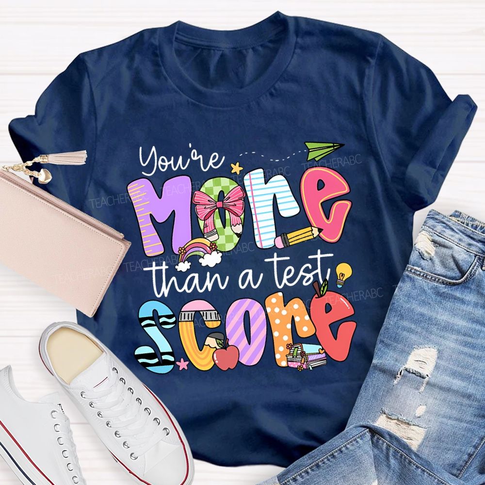 You Are More Than A Test Score Teacher T-shirt