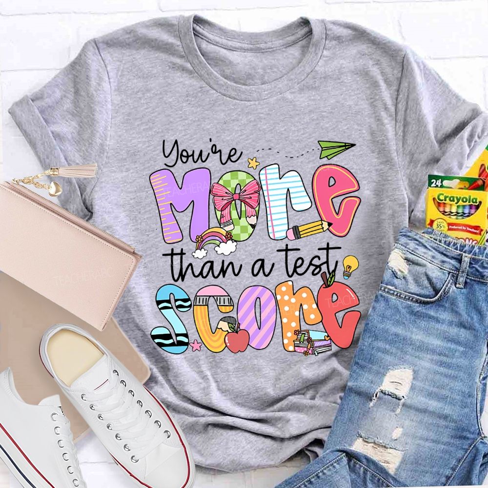You Are More Than A Test Score Teacher T-shirt