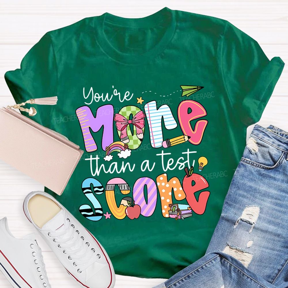 You Are More Than A Test Score Teacher T-shirt