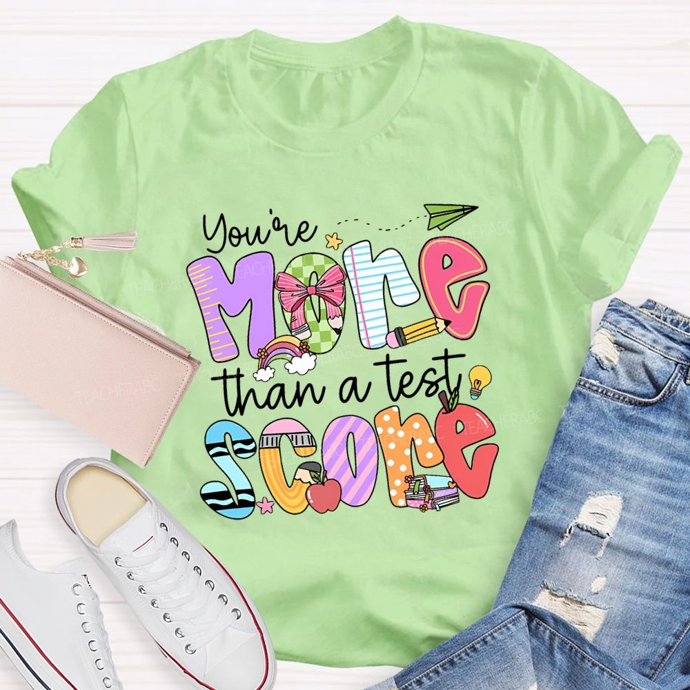 You Are More Than A Test Score Teacher T-shirt