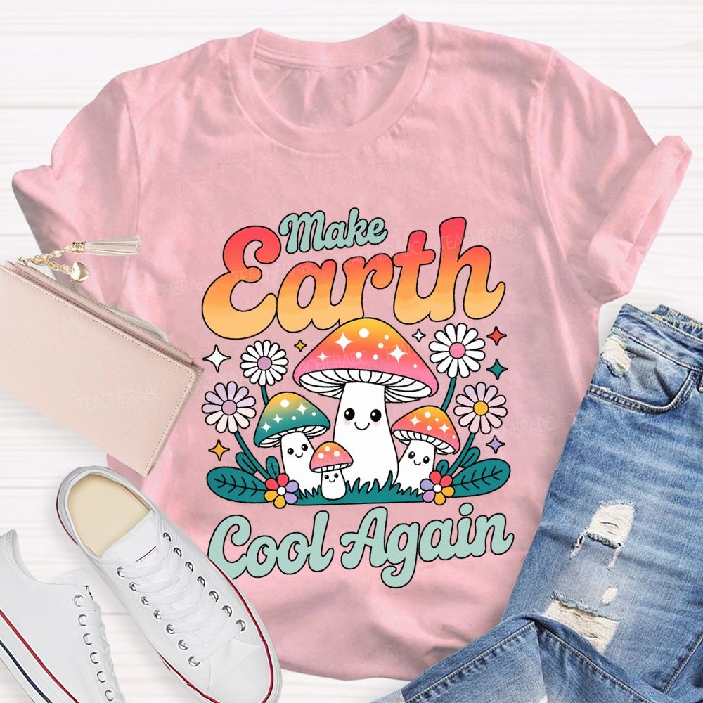 Make Earth Cool Again Teacher T-shirt